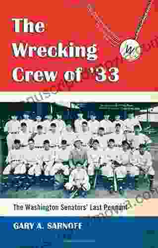 The Wrecking Crew Of 33: The Washington Senators Last Pennant