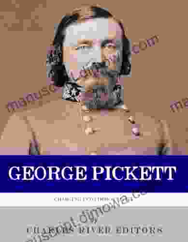 Charging into Immortality: The Life and Legacy of George Pickett