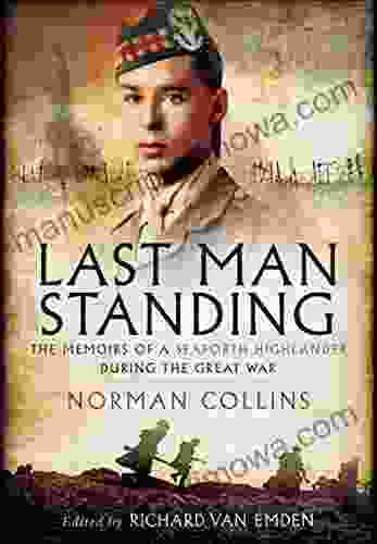 Last Man Standing: The Memiors Of A Seaforth Highlander During The Great War