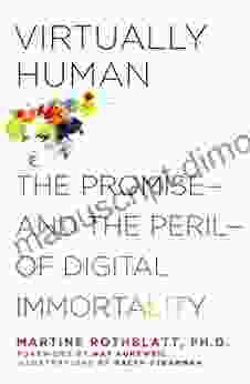 Virtually Human: The Promise And The Peril Of Digital Immortality