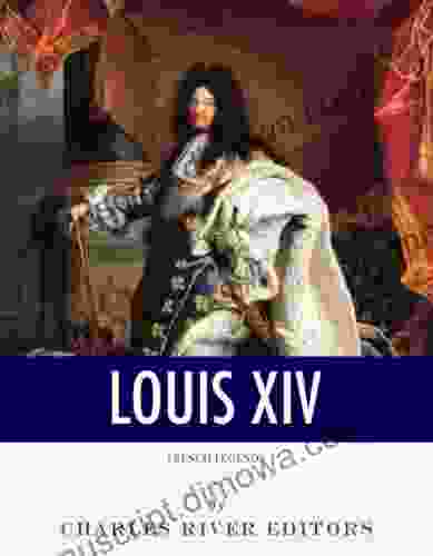 French Legends: The Life and Legacy of King Louis XIV