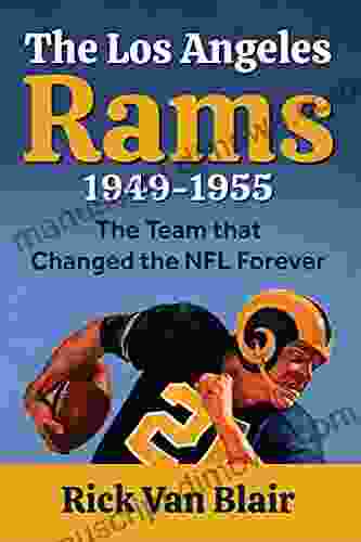 The Team That Changed The NFL Forever: The 1949 1955 Los Angeles Rams