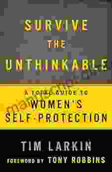 Survive the Unthinkable: A Total Guide to Women s Self Protection