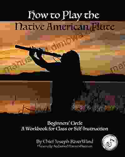 How To Play the Native American Flute: Beginners Circle Student Workbook for Class or Self Instruction