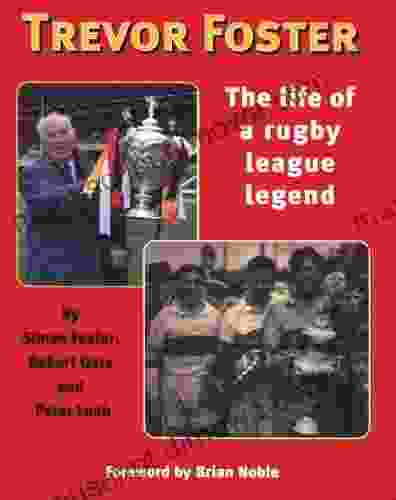 Trevor Foster: The Life Of A Rugby League Legend