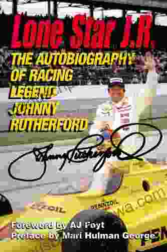 Lone Star J R : The Autobiography of Racing Legend Johnny Rutherford