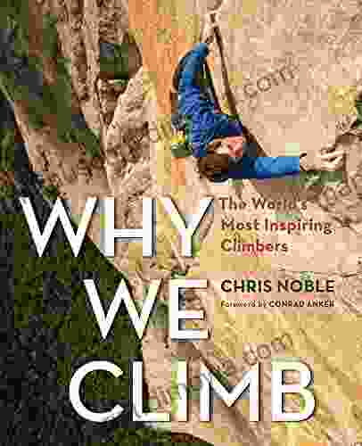 Why We Climb: The World S Most Inspiring Climbers