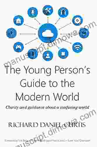 The Young Person s Guide to the Modern World: Clarity and guidance about a confusing world