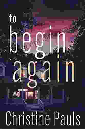 To Begin Again Christine Pauls