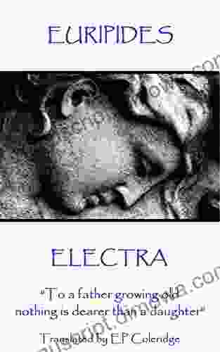 Electra: To a father growing old nothing is dearer than a daughter