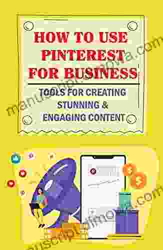 How To Use Pinterest For Business: Tools For Creating Stunning Engaging Content: Reasons To Post Content On Pinterest