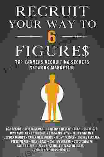 Recruit Your Way To 6 Figures: Top Earners Recruiting Secrets Network Marketing