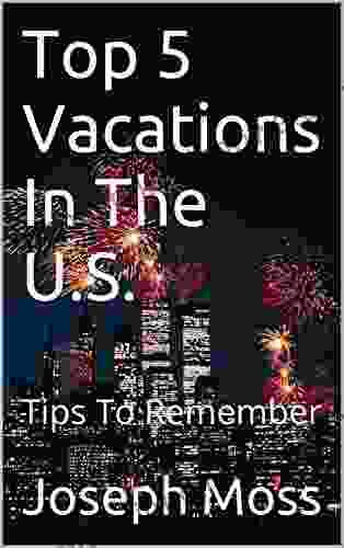 Top 5 Vacations In The U S : Tips To Remember