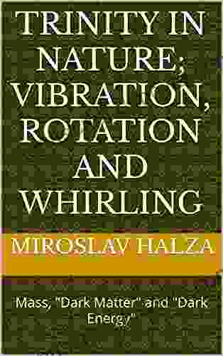 TRINITY in NATURE Vibration Rotation and Whirling: Mass Dark Matter and Dark Energy