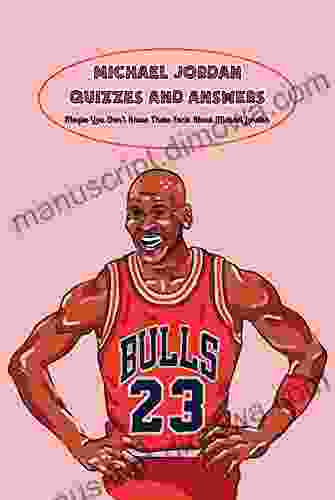 Michael Jordan Quizzes and Answers: Maybe You Don t Know These Facts About Michael Jordan: Michael Jordan Quiz