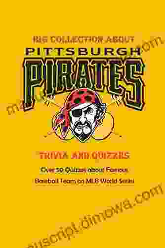 Big Collection About Pittsburgh Pirates Trivia And Quizzes: Over 50 Quizzes About Famous Baseball Team On MLB World Series: Baseball Position Within Fan