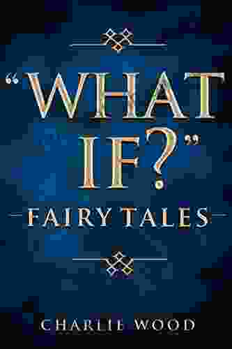 What If? Fairy Tales Charlie Wood