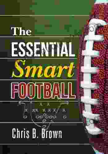 The Essential Smart Football Chris B Brown