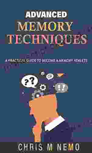 ADVANCED MEMORY TECHNIQUES: A Practical Guide To Become A Memory Athlete (Memory Techniques 2)