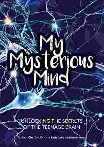 My Mysterious Mind: Unlocking The Secrets Of The Teenage Brain