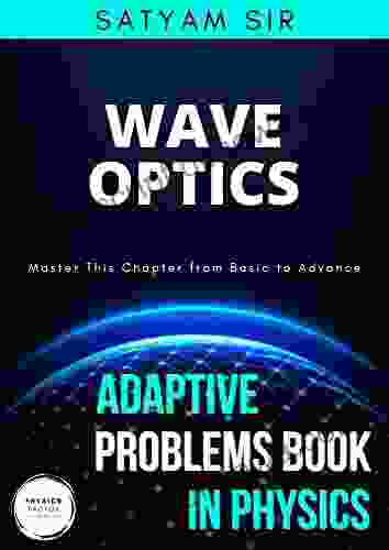 Vol 27: Wave Optics: Physics Factor Adaptive Problems in Physics: Master this Chapter from Basic to Advance (Adaptive Problems in Physics Series)