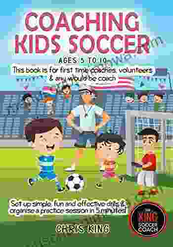 COACHING KIDS SOCCER AGES 5 TO 10: This is for all levels of soccer/football coaches parents Set up simple fun and effective drills organise a practice session in 5 minutes