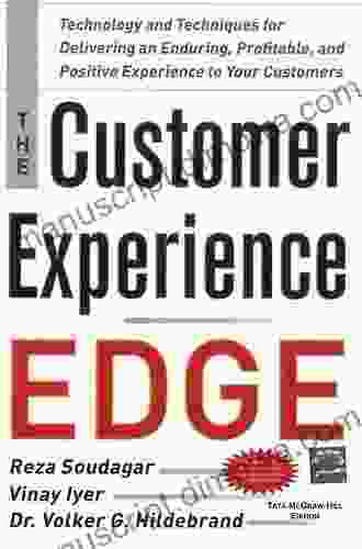 The Customer Experience Edge: Technology and Techniques for Delivering an Enduring Profitable and Positive Experience to Your Customers