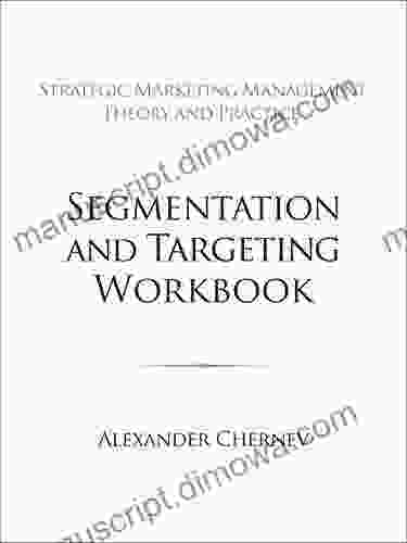 Segmentation and Targeting Workbook (Strategic Marketing Management 21)