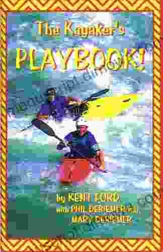 The Kayaker s Playbook (Kayaking 1) Kent Ford