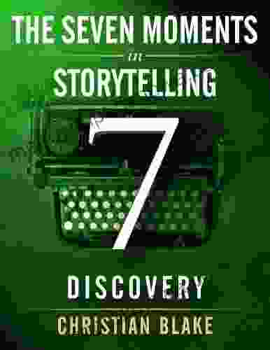 The Seven Moments In Storytelling How To Use Discovery