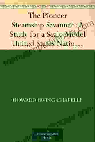 The Pioneer Steamship Savannah: A Study For A Scale Model United States National Museum Bulletin 228 1961 Pages 61 80