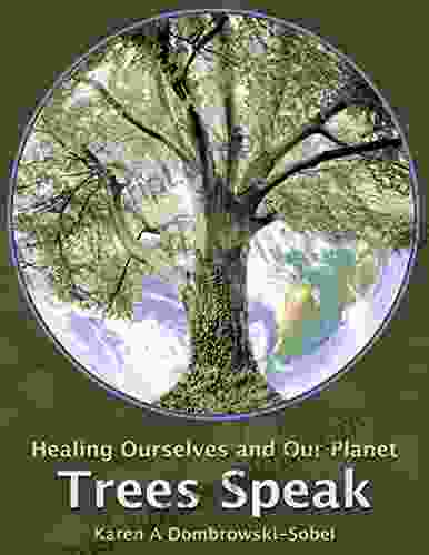 Trees Speak: Healing Ourselves And Our Planet