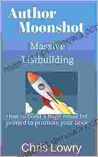 Author Moonshot: Massive Listbuilding: How To Build A Huge Email List Primed To Promote Your