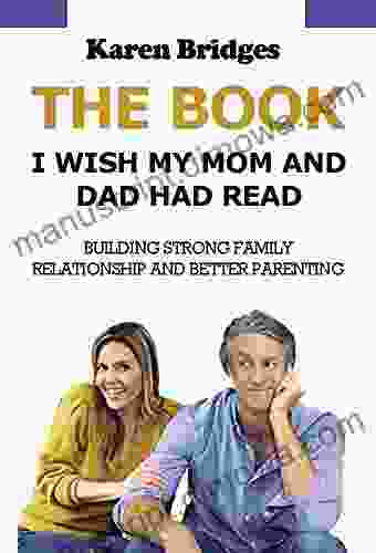 The I Wish My Mom and Dad Had Read:: Building Strong Family Relationship and Better Parenting