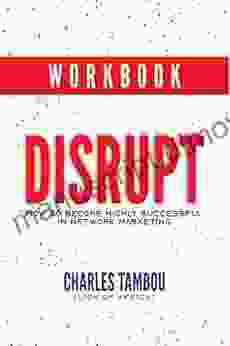 Workbook: DISRUPT How to Become Highly Successful in Network Marketing (DISRUPT : How to Become Highly Successful in Network Marketing 2)