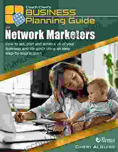 Coach Cheri s Business Planning Guide for Network Marketers : How to set plan and achieve all of your business and life goals