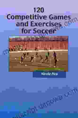 120 Competitive Games and Exercises for Soccer