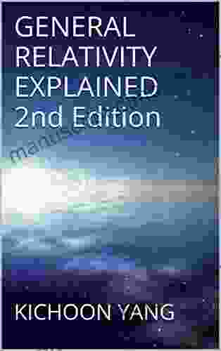 GENERAL RELATIVITY EXPLAINED 2nd Edition: Second Edition