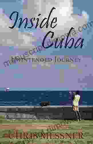 Inside Cuba Unintended Journey Chris Messner