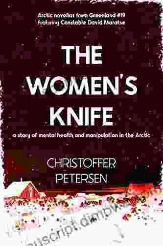 The Women S Knife: A Short Story Of Mental Health And Manipulation In The Arctic (Greenland Crime Stories 19)