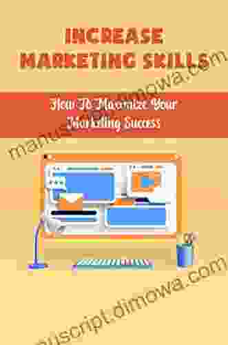 Increase Marketing Skills: How To Maximize Your Marketing Success