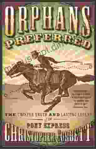 Orphans Preferred: The Twisted Truth and Lasting Legend of the Pony Express