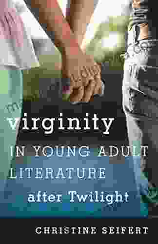 Virginity in Young Adult Literature after Twilight (Studies in Young Adult Literature 47)