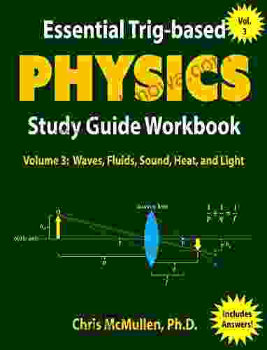 Essential Trig based Physics Study Guide Workbook: Waves Fluids Sound Heat and Light (Learn Physics Step by Step 3)