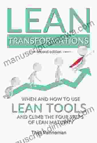 Lean Transformations: When And How To Use Lean Tools And Climb The Four Steps Of Lean Maturity