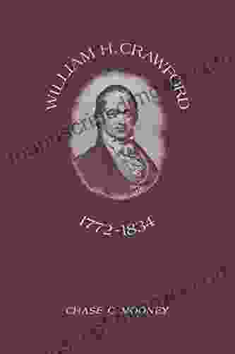 William H Crawford: 1772 1834 Chase C Mooney