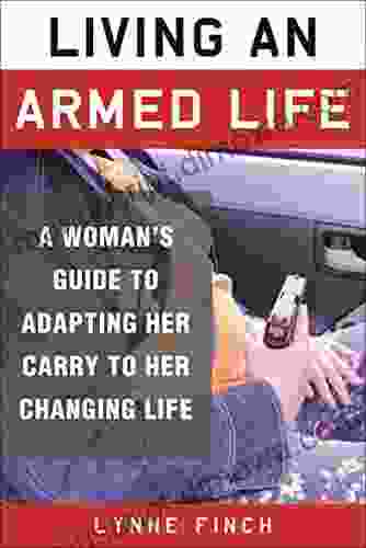 Living An Armed Life: A Woman S Guide To Adapting Her Carry To Her Changing Life